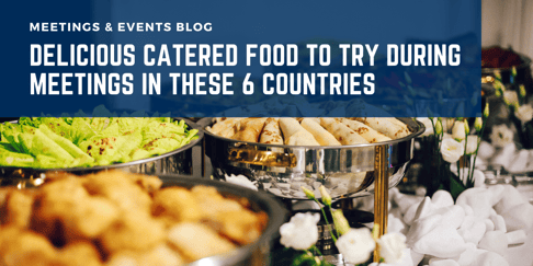 Delicious Catered Food To Try During Meetings In These 6 Countries